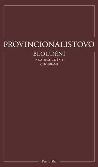 Petr Bláha – Provincionalistovo bloudění akademickými chodbami