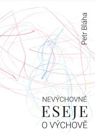 Petr Bláha – Nevýchovné eseje o výchově